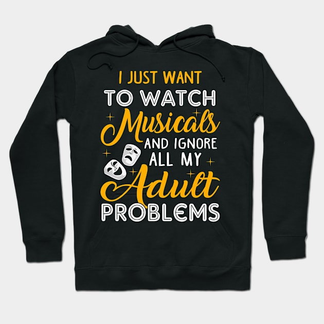 Watch Musicals and Ignore my Adult Poblems Hoodie by KsuAnn